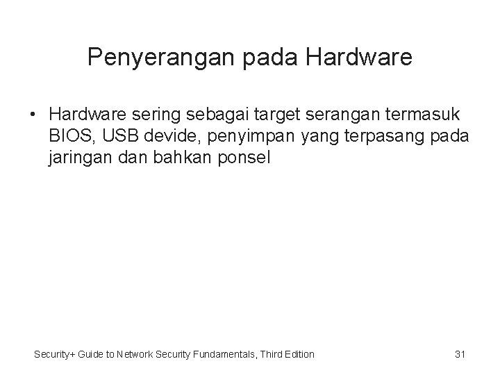 Penyerangan pada Hardware • Hardware sering sebagai target serangan termasuk BIOS, USB devide, penyimpan