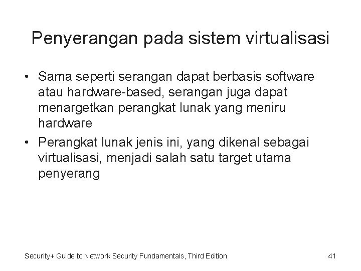 Penyerangan pada sistem virtualisasi • Sama seperti serangan dapat berbasis software atau hardware-based, serangan