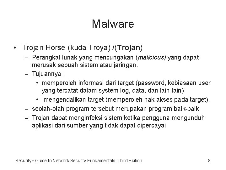 Malware • Trojan Horse (kuda Troya) /(Trojan) – Perangkat lunak yang mencurigakan (malicious) yang