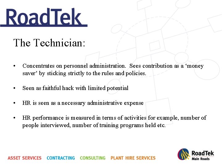 The Technician: • Concentrates on personnel administration. Sees contribution as a ‘money saver’ by