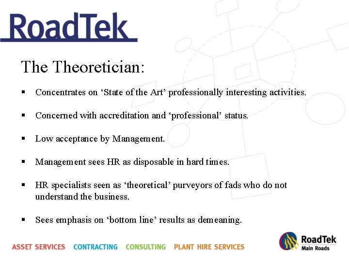 The Theoretician: § Concentrates on ‘State of the Art’ professionally interesting activities. § Concerned