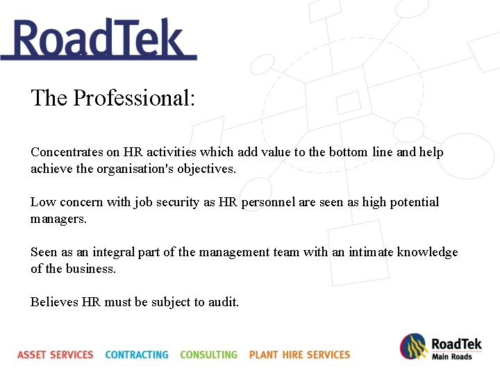 The Professional: Concentrates on HR activities which add value to the bottom line and