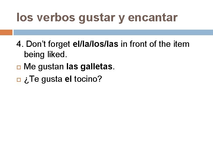los verbos gustar y encantar 4. Don’t forget el/la/los/las in front of the item