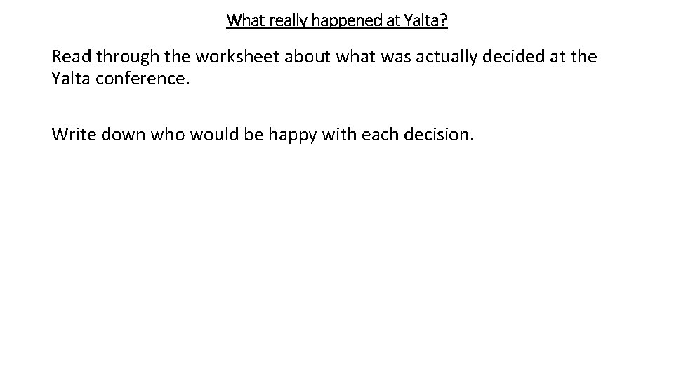 What really happened at Yalta? Read through the worksheet about what was actually decided