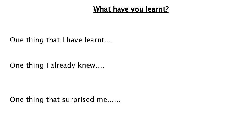 What have you learnt? One thing that I have learnt. . One thing I