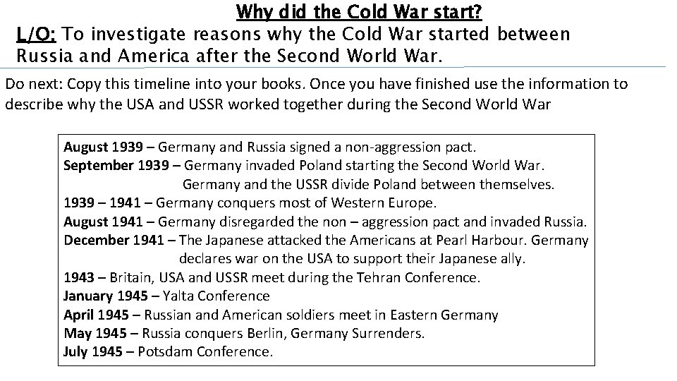 Why did the Cold War start? L/O: To investigate reasons why the Cold War