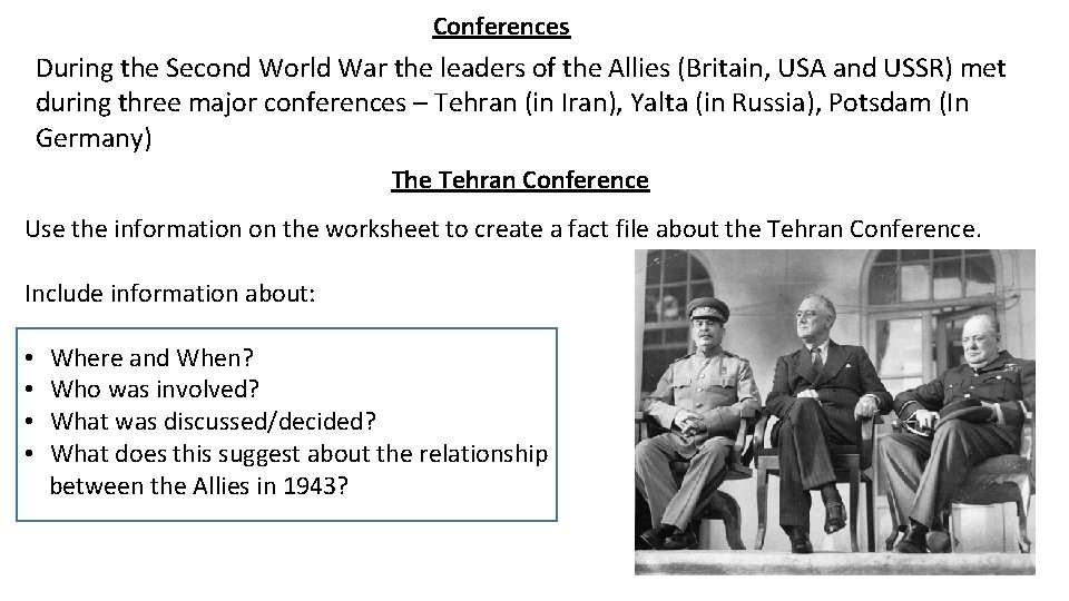Conferences During the Second World War the leaders of the Allies (Britain, USA and