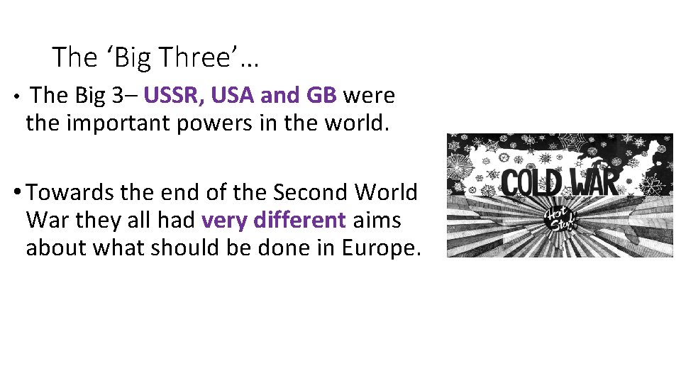 The ‘Big Three’… • The Big 3– USSR, USA and GB were the important