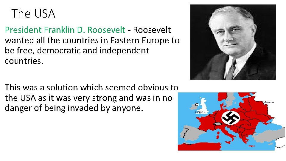 The USA President Franklin D. Roosevelt - Roosevelt wanted all the countries in Eastern