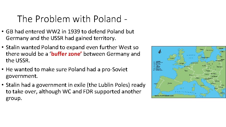 The Problem with Poland • GB had entered WW 2 in 1939 to defend