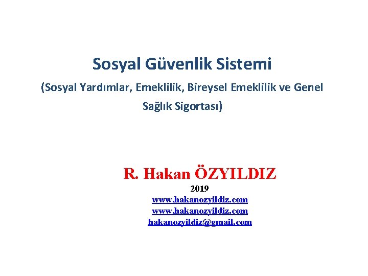 Sosyal Güvenlik Sistemi (Sosyal Yardımlar, Emeklilik, Bireysel Emeklilik ve Genel Sağlık Sigortası) R. Hakan