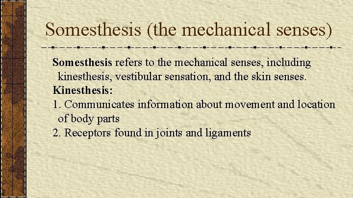 Somesthesis (the mechanical senses) Somesthesis refers to the mechanical senses, including kinesthesis, vestibular sensation,