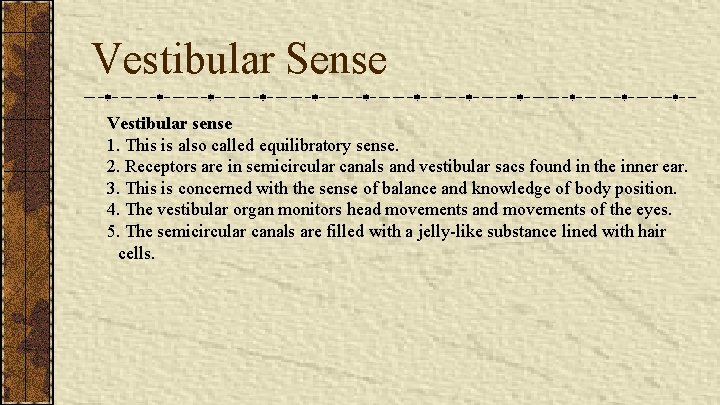 Vestibular Sense Vestibular sense 1. This is also called equilibratory sense. 2. Receptors are