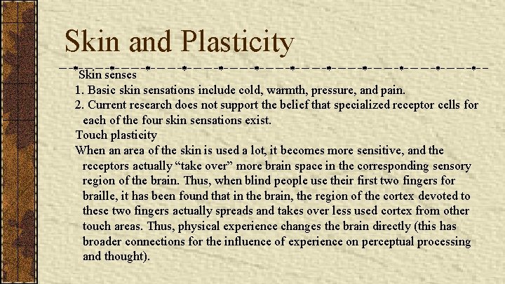 Skin and Plasticity Skin senses 1. Basic skin sensations include cold, warmth, pressure, and