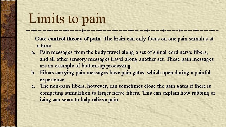 Limits to pain Gate control theory of pain: The brain can only focus on