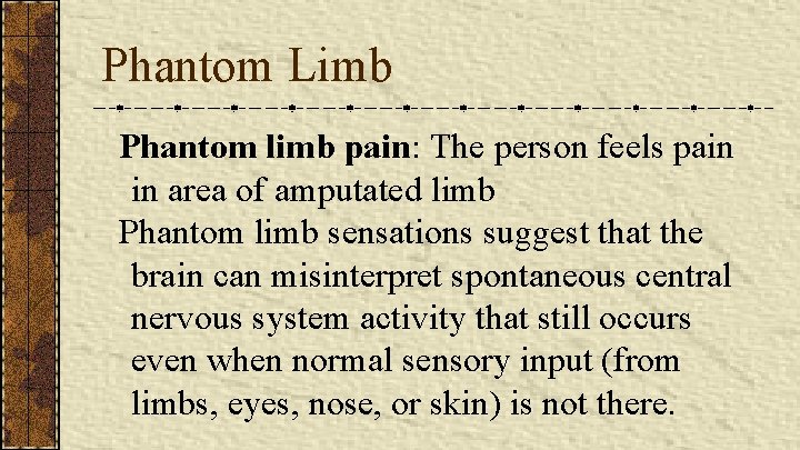 Phantom Limb Phantom limb pain: The person feels pain in area of amputated limb