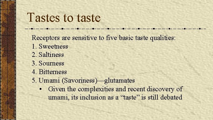 Tastes to taste Receptors are sensitive to five basic taste qualities: 1. Sweetness 2.