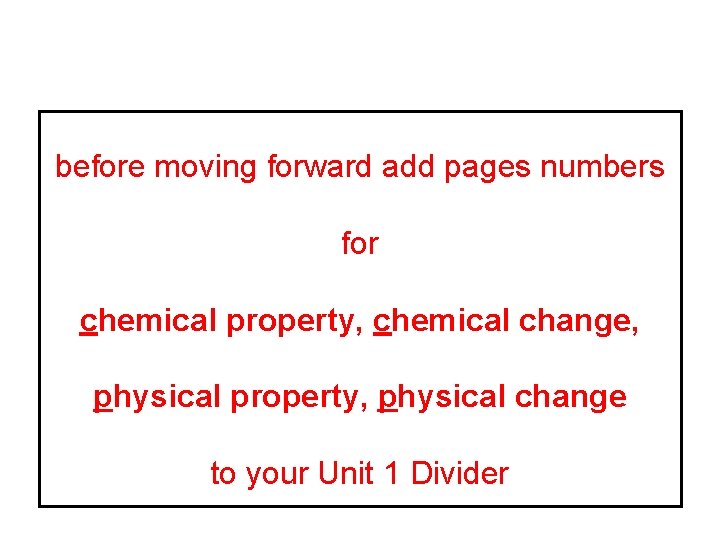 before moving forward add pages numbers for chemical property, chemical change, physical property, physical
