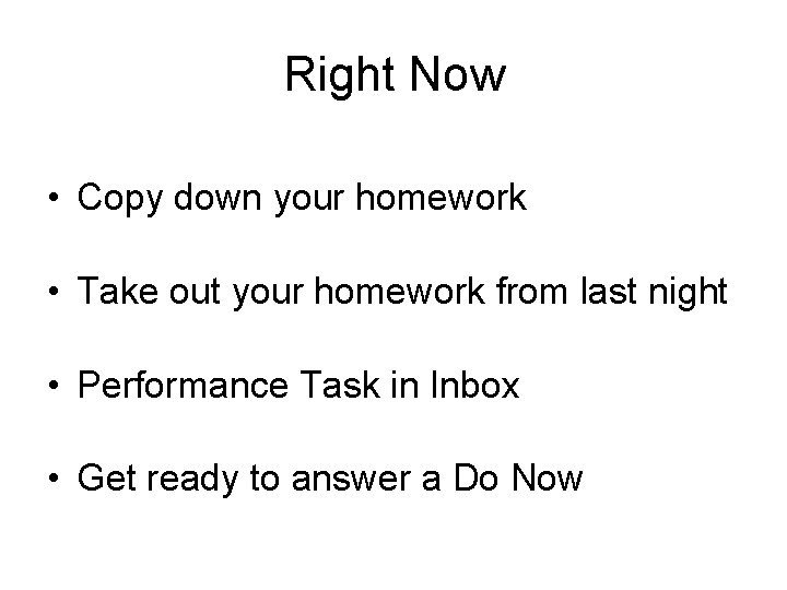 Right Now • Copy down your homework • Take out your homework from last