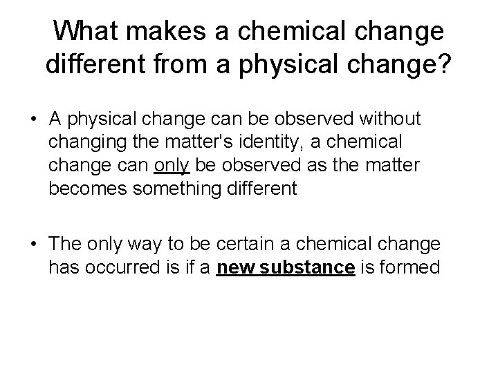 What makes a chemical change different from a physical change? • A physical change