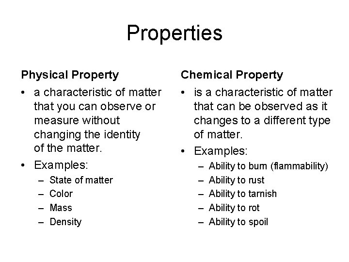 Properties Physical Property Chemical Property • a characteristic of matter that you can observe