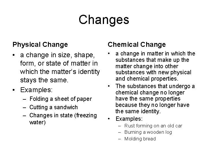 Changes Physical Change Chemical Change • a change in size, shape, form, or state