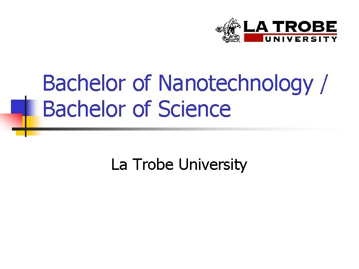 Bachelor of Nanotechnology / Bachelor of Science La Trobe University 