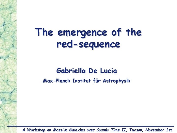 The emergence of the red-sequence Gabriella De Lucia Max-Planck Institut für Astrophysik A Workshop