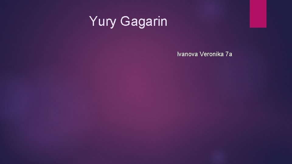 Yury Gagarin Ivanova Veronika 7 a 