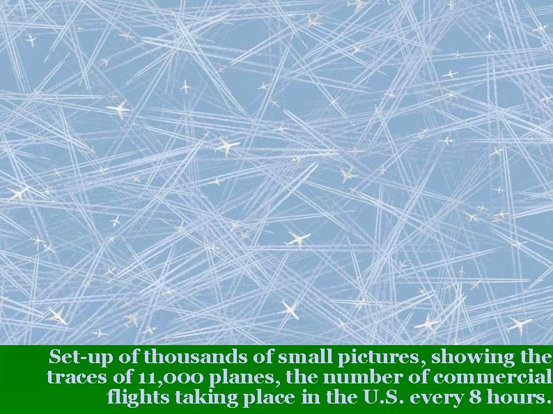 Set-up of thousands of small pictures, showing the traces of 11, 000 planes, the