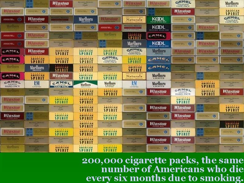 200, 000 cigarette packs, the same number of Americans who die every six months