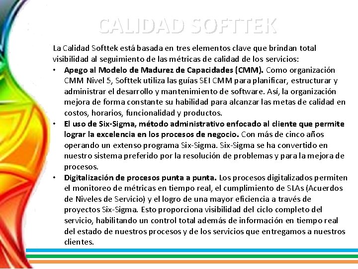 CALIDAD SOFTTEK La Calidad Softtek está basada en tres elementos clave que brindan total
