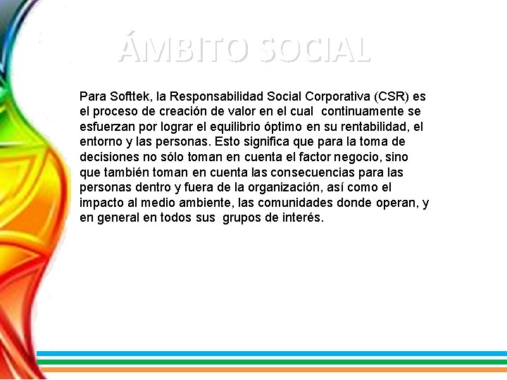 ÁMBITO SOCIAL Para Softtek, la Responsabilidad Social Corporativa (CSR) es el proceso de creación