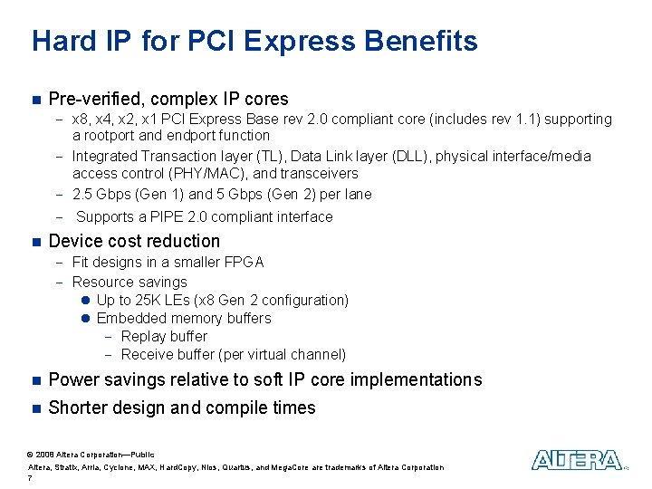 Hard IP for PCI Express Benefits n Pre-verified, complex IP cores - x 8,