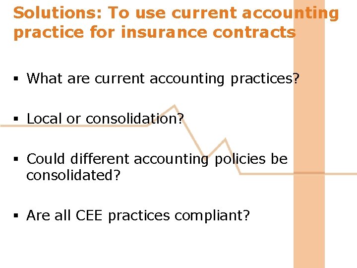 Solutions: To use current accounting practice for insurance contracts § What are current accounting Solutions: To use current accounting practice for insurance contracts § What are current accounting