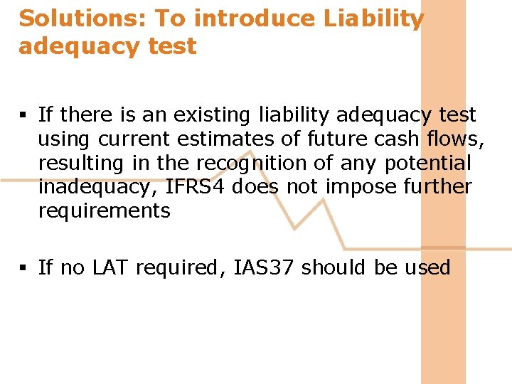 Solutions: To introduce Liability adequacy test § If there is an existing liability adequacy Solutions: To introduce Liability adequacy test § If there is an existing liability adequacy