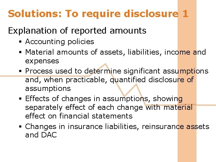 Solutions: To require disclosure 1 Explanation of reported amounts § Accounting policies § Material Solutions: To require disclosure 1 Explanation of reported amounts § Accounting policies § Material