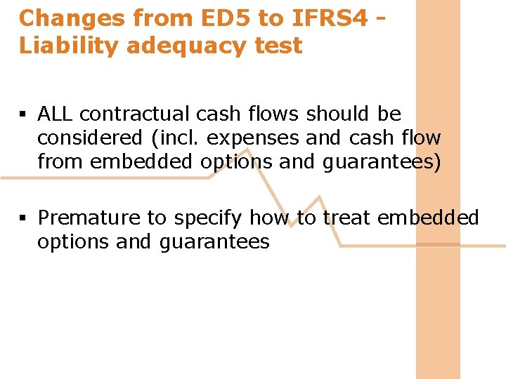 Changes from ED 5 to IFRS 4 Liability adequacy test § ALL contractual cash Changes from ED 5 to IFRS 4 Liability adequacy test § ALL contractual cash