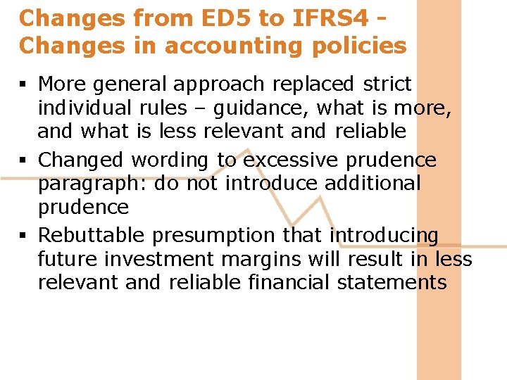 Changes from ED 5 to IFRS 4 Changes in accounting policies § More general Changes from ED 5 to IFRS 4 Changes in accounting policies § More general