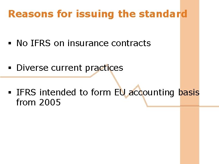 Reasons for issuing the standard § No IFRS on insurance contracts § Diverse current Reasons for issuing the standard § No IFRS on insurance contracts § Diverse current