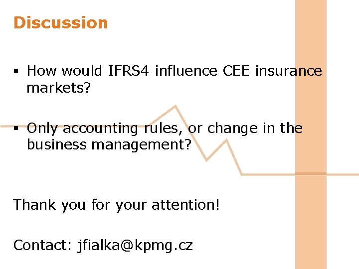 Discussion § How would IFRS 4 influence CEE insurance markets? § Only accounting rules, Discussion § How would IFRS 4 influence CEE insurance markets? § Only accounting rules,