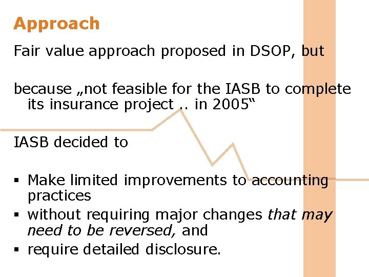 Approach Fair value approach proposed in DSOP, but because „not feasible for the IASB Approach Fair value approach proposed in DSOP, but because „not feasible for the IASB