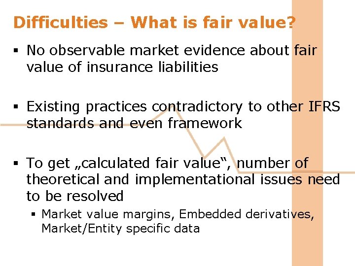 Difficulties – What is fair value? § No observable market evidence about fair value Difficulties – What is fair value? § No observable market evidence about fair value