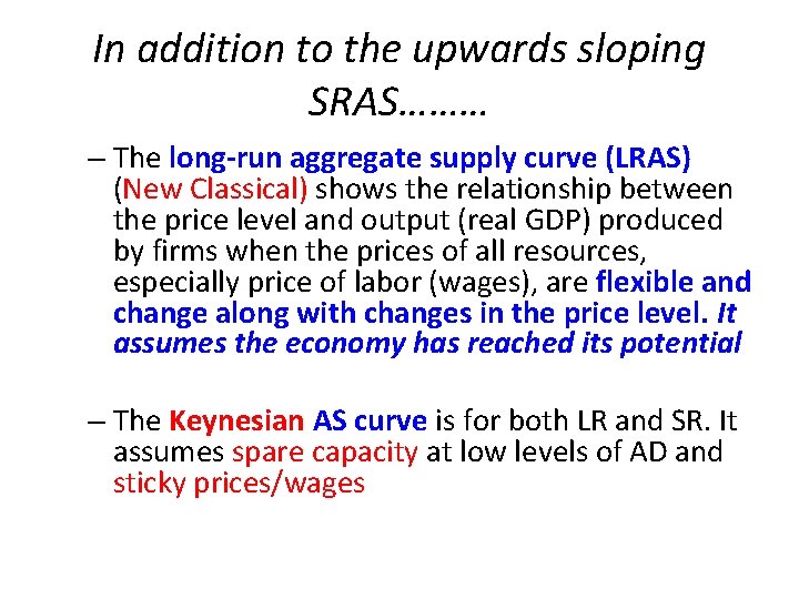 In addition to the upwards sloping SRAS……… – The long-run aggregate supply curve (LRAS)