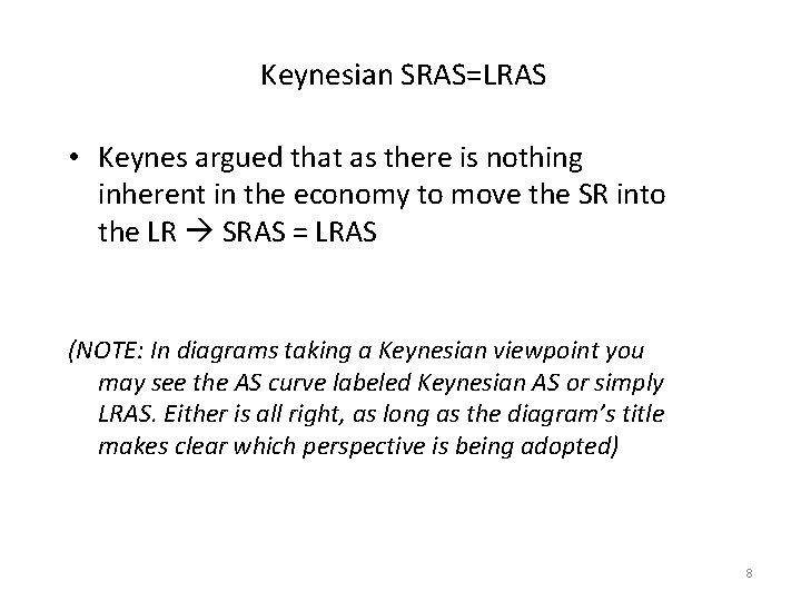Keynesian SRAS=LRAS • Keynes argued that as there is nothing inherent in the economy