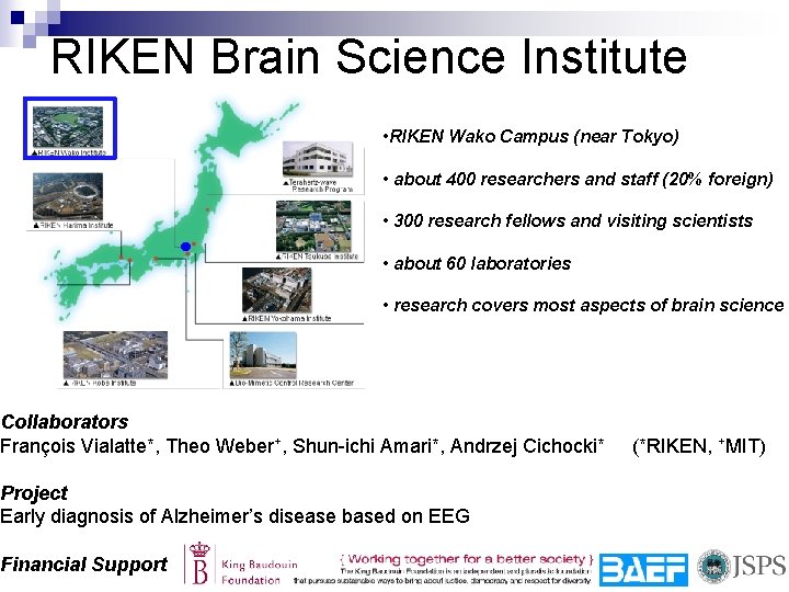 RIKEN Brain Science Institute • RIKEN Wako Campus (near Tokyo) • about 400 researchers
