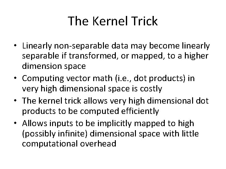 The Kernel Trick • Linearly non-separable data may become linearly separable if transformed, or