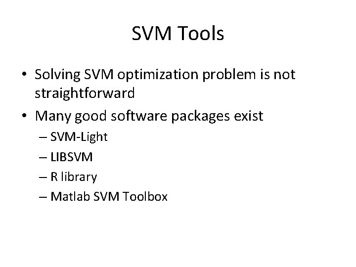 SVM Tools • Solving SVM optimization problem is not straightforward • Many good software