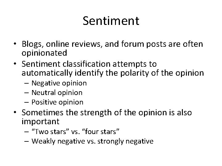 Sentiment • Blogs, online reviews, and forum posts are often opinionated • Sentiment classification