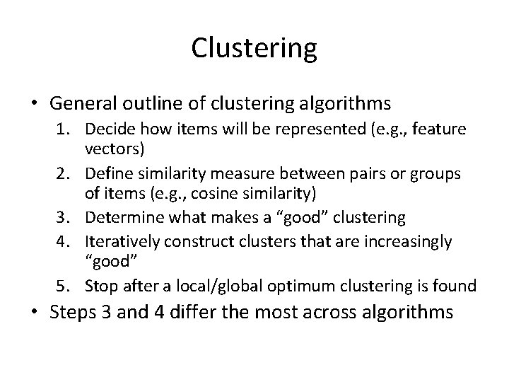 Clustering • General outline of clustering algorithms 1. Decide how items will be represented